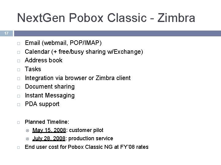 Next. Gen Pobox Classic - Zimbra 17 Email (webmail, POP/IMAP) Calendar (+ free/busy sharing Next. Gen Pobox Classic - Zimbra 17 Email (webmail, POP/IMAP) Calendar (+ free/busy sharing