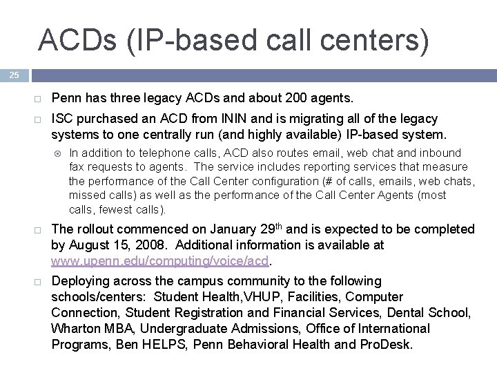 ACDs (IP-based call centers) 25 Penn has three legacy ACDs and about 200 agents. ACDs (IP-based call centers) 25 Penn has three legacy ACDs and about 200 agents.