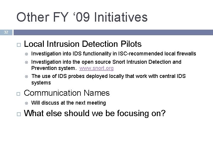 Other FY ‘ 09 Initiatives 32 Local Intrusion Detection Pilots Investigation into IDS functionality Other FY ‘ 09 Initiatives 32 Local Intrusion Detection Pilots Investigation into IDS functionality