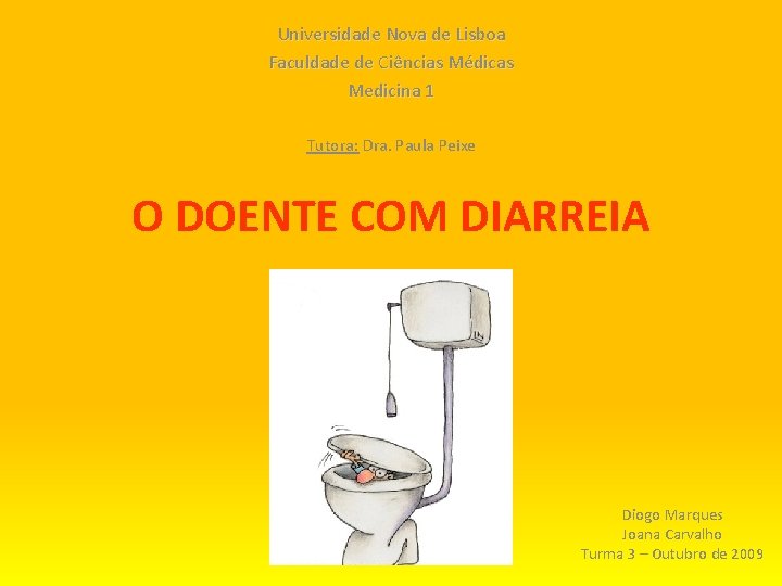 Universidade Nova de Lisboa Faculdade de Ciências Médicas Medicina 1 Tutora: Dra. Paula Peixe