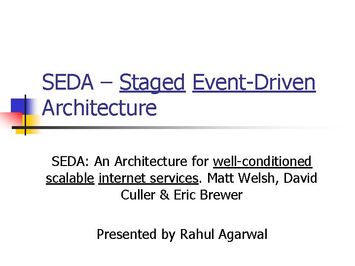 SEDA – Staged Event-Driven Architecture SEDA: An Architecture for well-conditioned scalable internet services. Matt