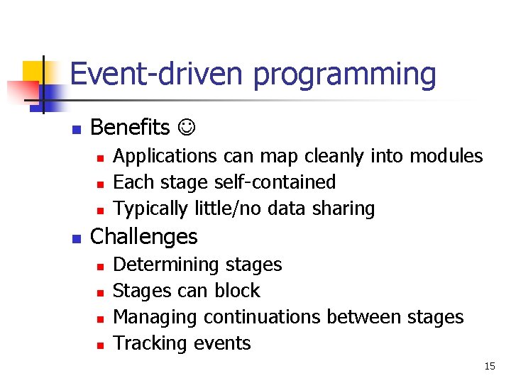 Event-driven programming n Benefits n n Applications can map cleanly into modules Each stage