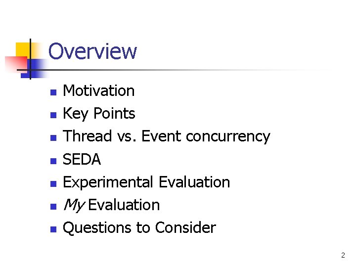 Overview n n n n Motivation Key Points Thread vs. Event concurrency SEDA Experimental