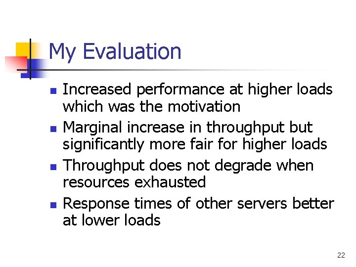 My Evaluation n n Increased performance at higher loads which was the motivation Marginal