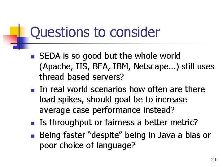 Questions to consider n n SEDA is so good but the whole world (Apache,