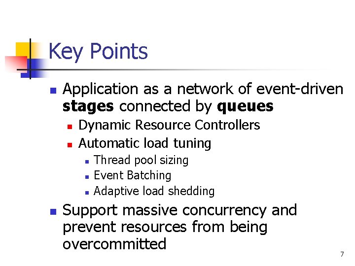 Key Points n Application as a network of event-driven stages connected by queues n