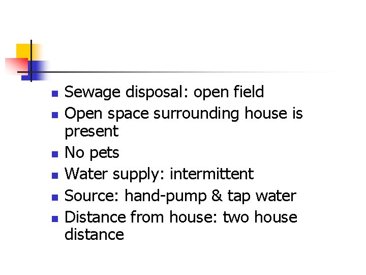 n n n Sewage disposal: open field Open space surrounding house is present No