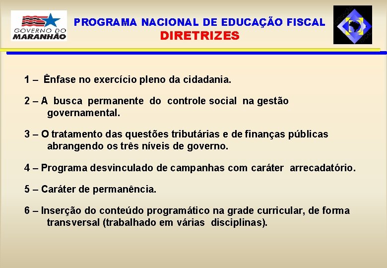 PROGRAMA NACIONAL DE EDUCAÇÃO FISCAL DIRETRIZES 1 – Ênfase no exercício pleno da cidadania.