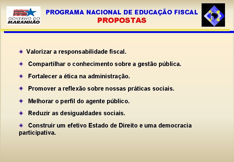 PROGRAMA NACIONAL DE EDUCAÇÃO FISCAL PROPOSTAS Valorizar a responsabilidade fiscal. Compartilhar o conhecimento sobre