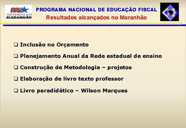 PROGRAMA NACIONAL DE EDUCAÇÃO FISCAL Resultados alcançados no Maranhão q Inclusão no Orçamento q
