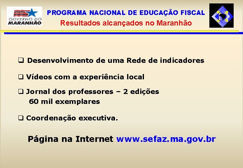 PROGRAMA NACIONAL DE EDUCAÇÃO FISCAL Resultados alcançados no Maranhão q Desenvolvimento de uma Rede