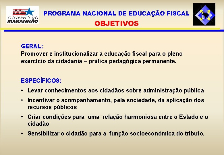 PROGRAMA NACIONAL DE EDUCAÇÃO FISCAL OBJETIVOS GERAL: Promover e institucionalizar a educação fiscal para