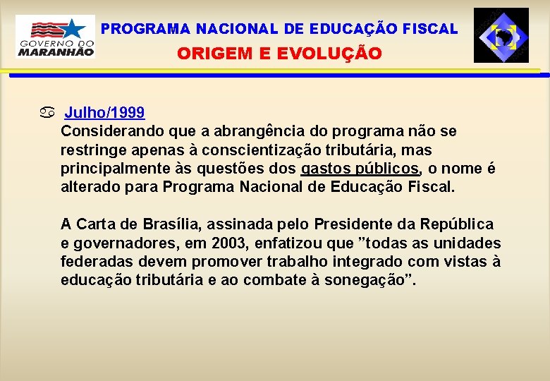 PROGRAMA NACIONAL DE EDUCAÇÃO FISCAL ORIGEM E EVOLUÇÃO a Julho/1999 Considerando que a abrangência