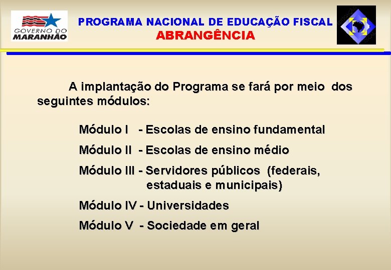 PROGRAMA NACIONAL DE EDUCAÇÃO FISCAL ABRANGÊNCIA A implantação do Programa se fará por meio