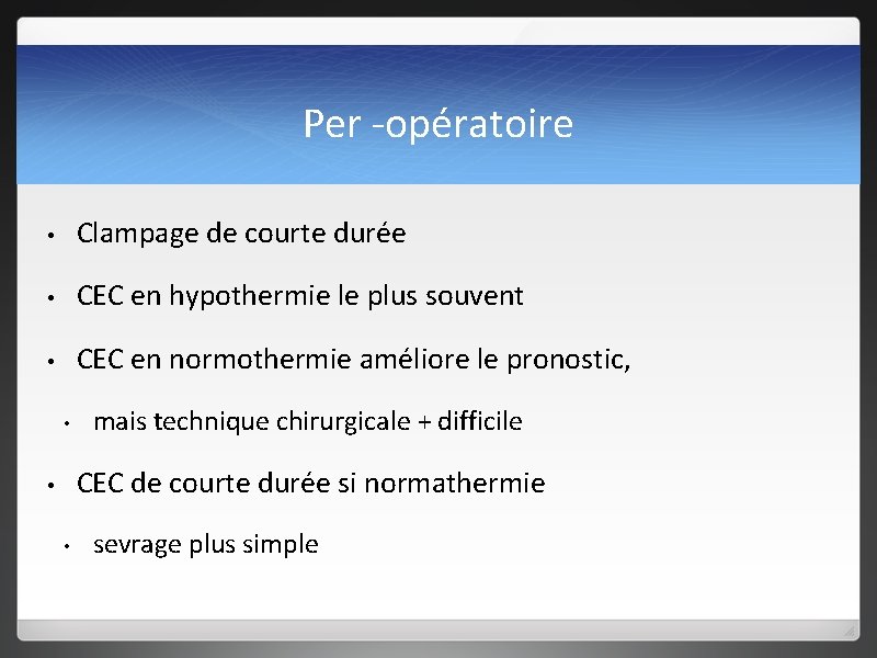 Per -opératoire • Clampage de courte durée • CEC en hypothermie le plus souvent