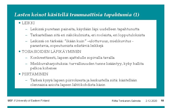 Lasten keinot käsitellä traumaattisia tapahtumia (1) • LEIKKI – Leikissä puretaan paineita, käydään läpi Lasten keinot käsitellä traumaattisia tapahtumia (1) • LEIKKI – Leikissä puretaan paineita, käydään läpi
