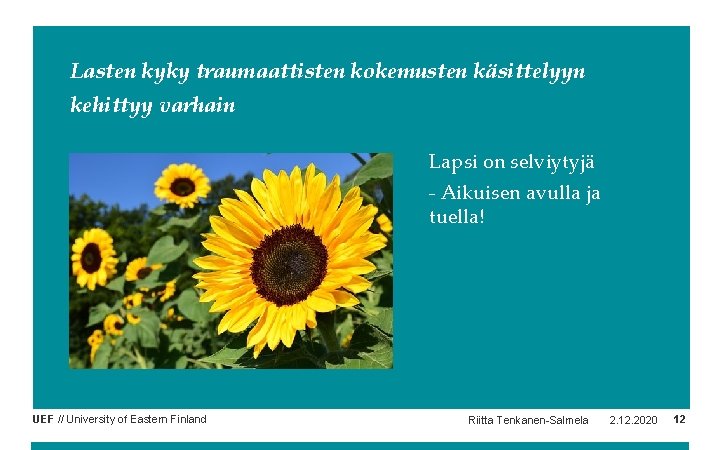 Lasten kyky traumaattisten kokemusten käsittelyyn kehittyy varhain Lapsi on selviytyjä - Aikuisen avulla ja Lasten kyky traumaattisten kokemusten käsittelyyn kehittyy varhain Lapsi on selviytyjä - Aikuisen avulla ja