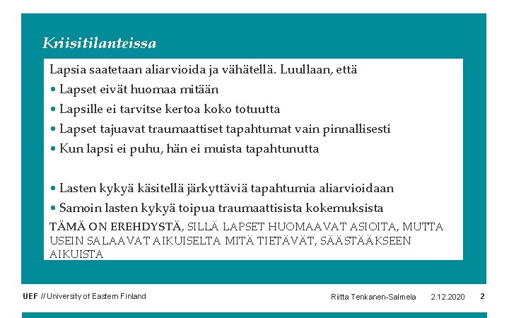 Kriisitilanteissa Lapsia saatetaan aliarvioida ja vähätellä. Luullaan, että • Lapset eivät huomaa mitään • Kriisitilanteissa Lapsia saatetaan aliarvioida ja vähätellä. Luullaan, että • Lapset eivät huomaa mitään •