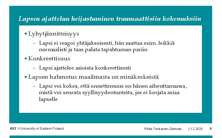Lapsen ajattelun heijastuminen traumaattisiin kokemuksiin • Lyhytjännitteisyys – Lapsi ei reagoi yhtäjaksoisesti, hän saattaa Lapsen ajattelun heijastuminen traumaattisiin kokemuksiin • Lyhytjännitteisyys – Lapsi ei reagoi yhtäjaksoisesti, hän saattaa