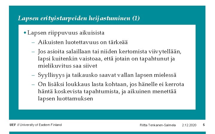 Lapsen erityistarpeiden heijastuminen (1) • Lapsen riippuvuus aikuisista – Aikuisten luotettavuus on tärkeää – Lapsen erityistarpeiden heijastuminen (1) • Lapsen riippuvuus aikuisista – Aikuisten luotettavuus on tärkeää –