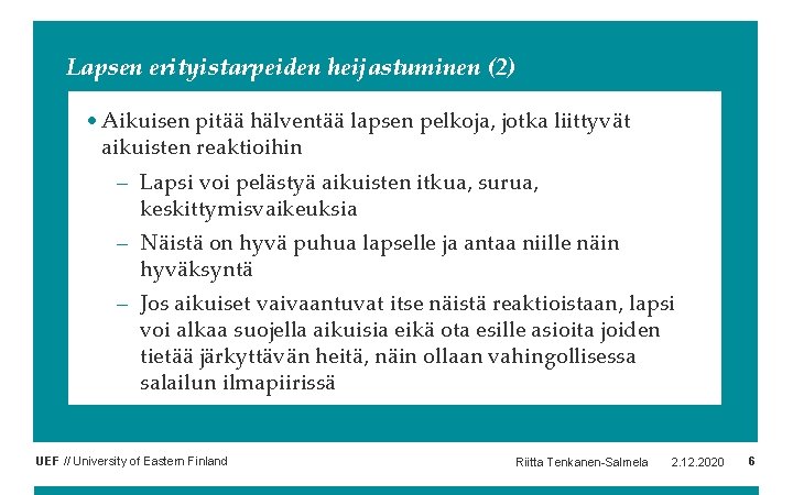 Lapsen erityistarpeiden heijastuminen (2) • Aikuisen pitää hälventää lapsen pelkoja, jotka liittyvät aikuisten reaktioihin Lapsen erityistarpeiden heijastuminen (2) • Aikuisen pitää hälventää lapsen pelkoja, jotka liittyvät aikuisten reaktioihin