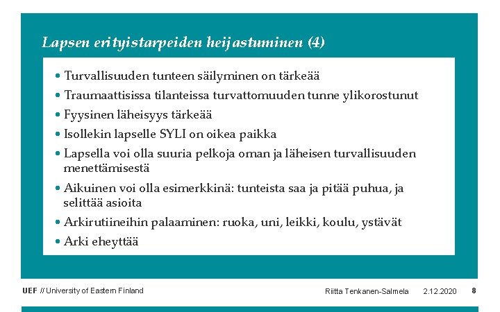 Lapsen erityistarpeiden heijastuminen (4) • Turvallisuuden tunteen säilyminen on tärkeää • Traumaattisissa tilanteissa turvattomuuden Lapsen erityistarpeiden heijastuminen (4) • Turvallisuuden tunteen säilyminen on tärkeää • Traumaattisissa tilanteissa turvattomuuden