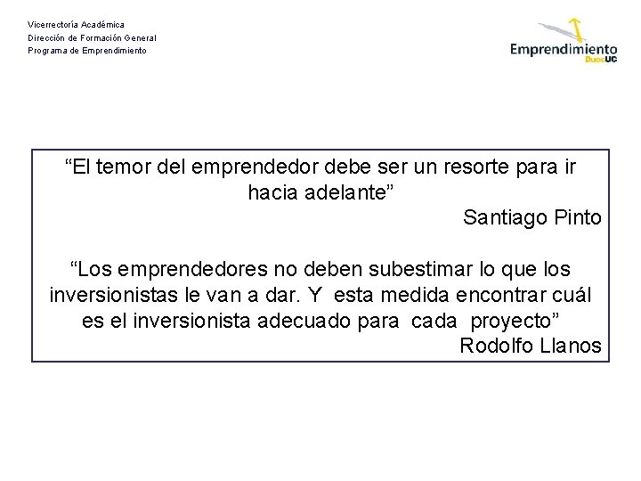 Vicerrectoría Académica Dirección de Formación General Programa de Emprendimiento “El temor del emprendedor debe Vicerrectoría Académica Dirección de Formación General Programa de Emprendimiento “El temor del emprendedor debe