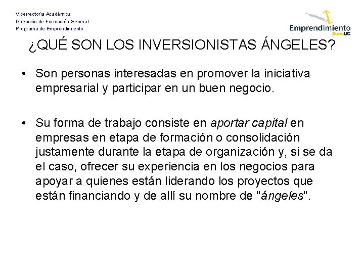 Vicerrectoría Académica Dirección de Formación General Programa de Emprendimiento ¿QUÉ SON LOS INVERSIONISTAS ÁNGELES?