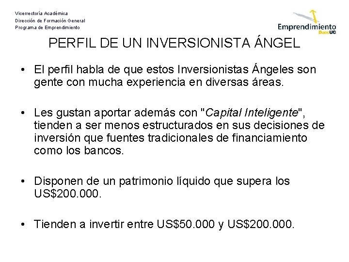 Vicerrectoría Académica Dirección de Formación General Programa de Emprendimiento PERFIL DE UN INVERSIONISTA ÁNGEL