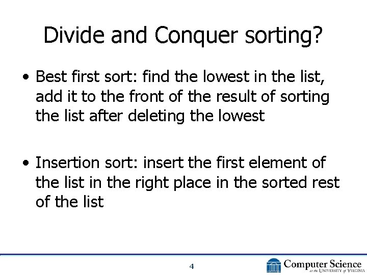 Divide and Conquer sorting? • Best first sort: find the lowest in the list,