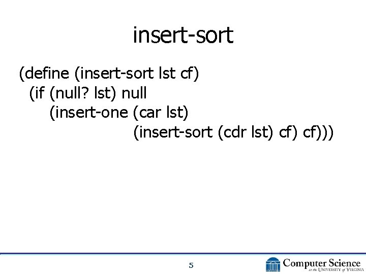 insert-sort (define (insert-sort lst cf) (if (null? lst) null (insert-one (car lst) (insert-sort (cdr