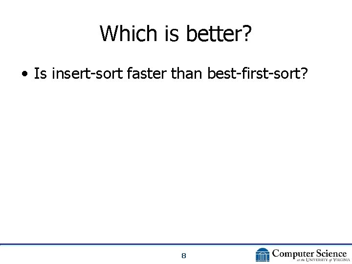 Which is better? • Is insert-sort faster than best-first-sort? 8 