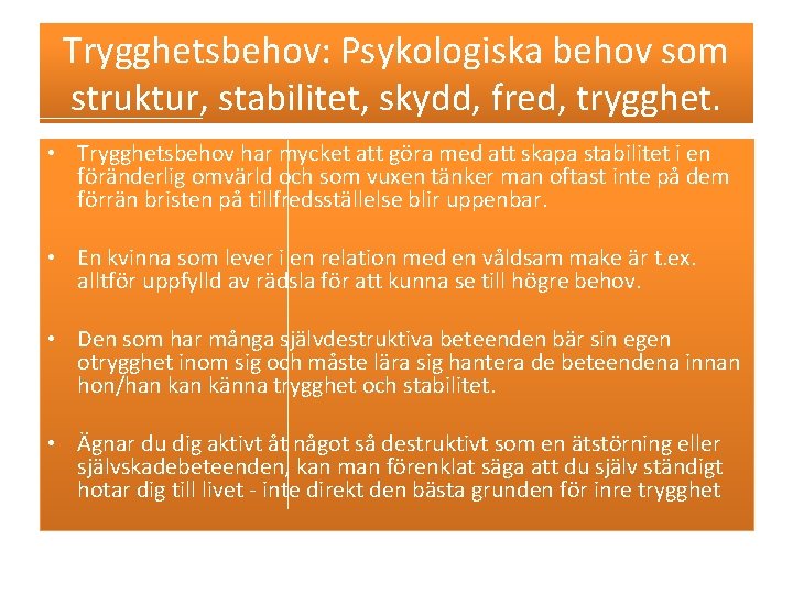 Trygghetsbehov: Psykologiska behov som struktur, stabilitet, skydd, fred, trygghet. • Trygghetsbehov har mycket att Trygghetsbehov: Psykologiska behov som struktur, stabilitet, skydd, fred, trygghet. • Trygghetsbehov har mycket att