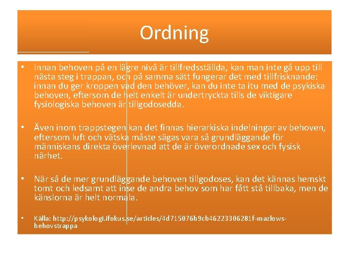 Ordning • Innan behoven på en lägre nivå är tillfredsställda, kan man inte gå Ordning • Innan behoven på en lägre nivå är tillfredsställda, kan man inte gå