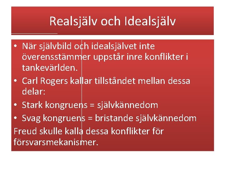 Realsjälv och Idealsjälv • När självbild och idealsjälvet inte överensstämmer uppstår inre konflikter i Realsjälv och Idealsjälv • När självbild och idealsjälvet inte överensstämmer uppstår inre konflikter i