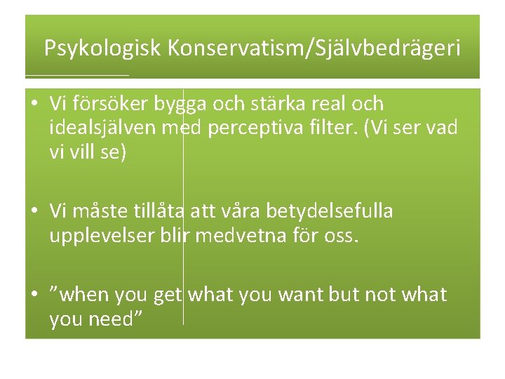 Psykologisk Konservatism/Självbedrägeri • Vi försöker bygga och stärka real och idealsjälven med perceptiva filter. Psykologisk Konservatism/Självbedrägeri • Vi försöker bygga och stärka real och idealsjälven med perceptiva filter.