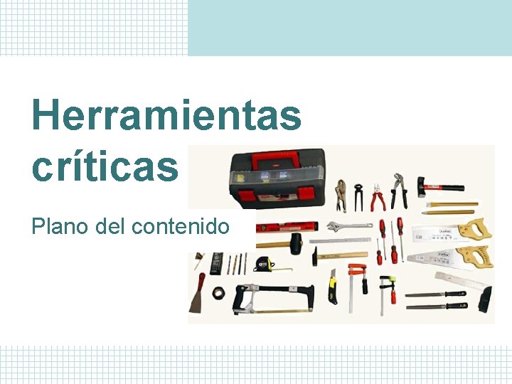 Herramientas críticas Plano del contenido 