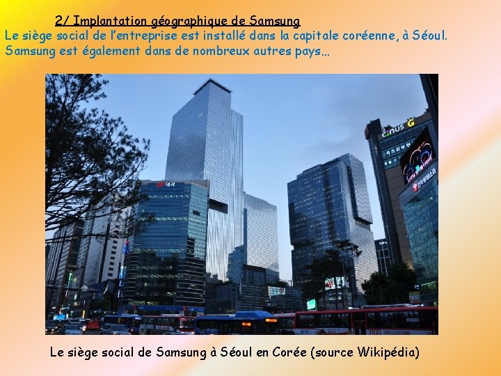 2/ Implantation géographique de Samsung Le siège social de l’entreprise est installé dans la