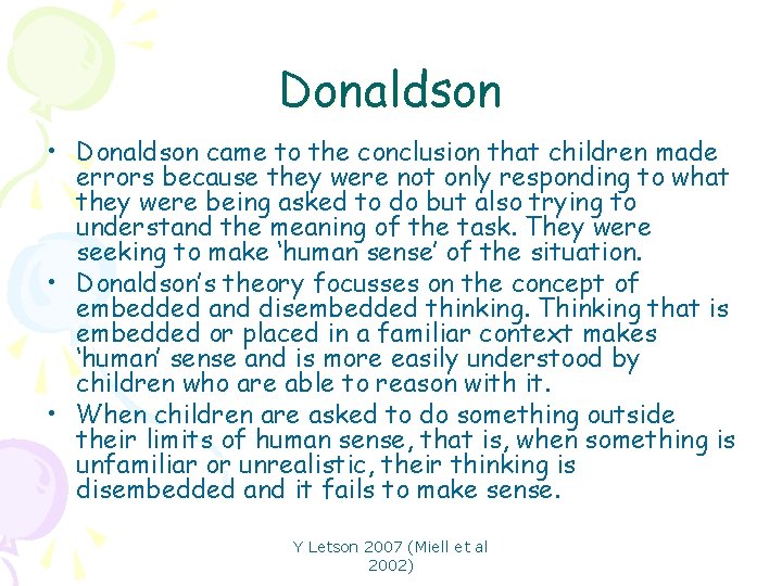 Donaldson • Donaldson came to the conclusion that children made errors because they were