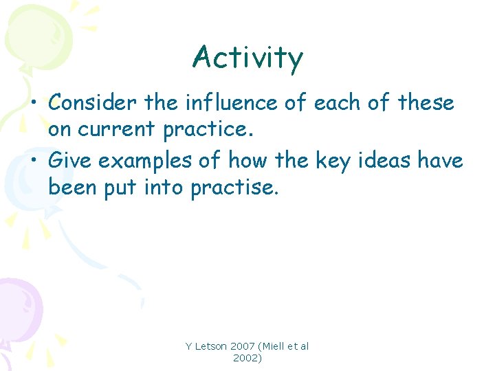 Activity • Consider the influence of each of these on current practice. • Give