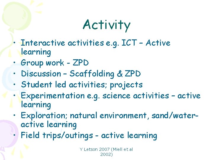 Activity • Interactive activities e. g. ICT – Active learning • Group work -