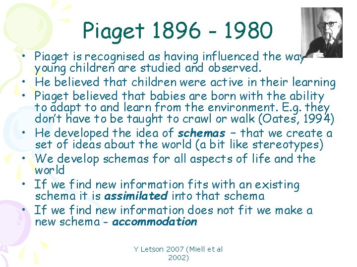 Piaget 1896 - 1980 • Piaget is recognised as having influenced the way young