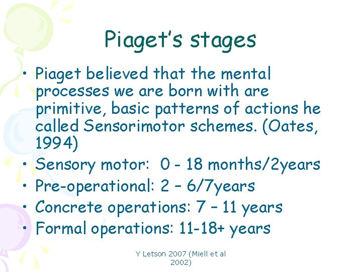 Piaget’s stages • Piaget believed that the mental processes we are born with are