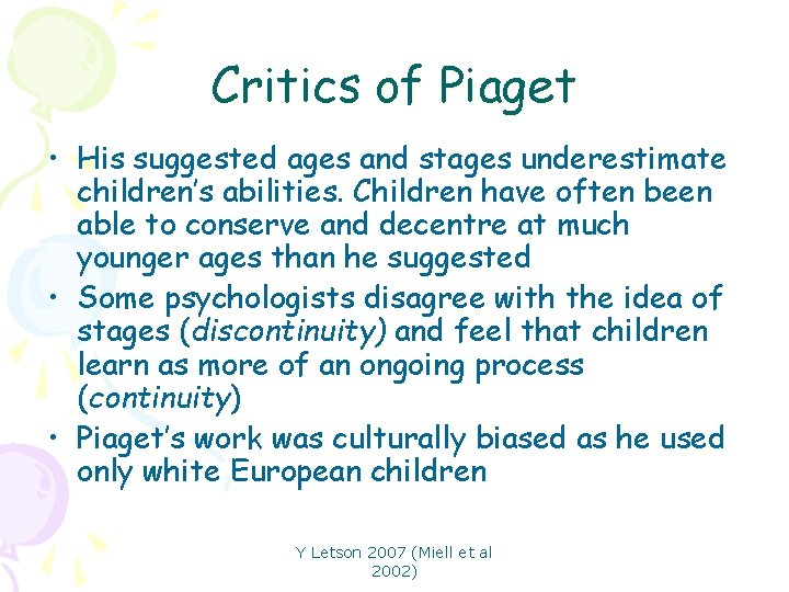 Critics of Piaget • His suggested ages and stages underestimate children’s abilities. Children have