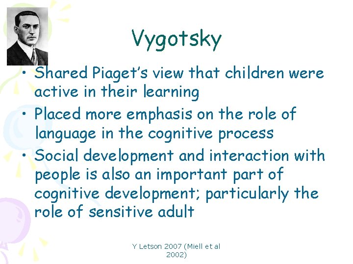 Vygotsky • Shared Piaget’s view that children were active in their learning • Placed