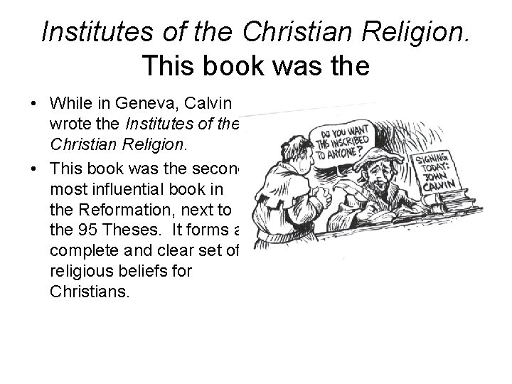 Institutes of the Christian Religion. This book was the • While in Geneva, Calvin