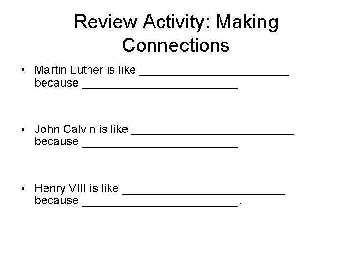 Review Activity: Making Connections • Martin Luther is like ____________ because ____________ • John