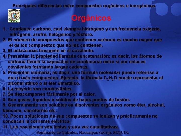 Principales diferencias entre compuestos orgánicos e inorgánicos Orgánicos 1. Contienen carbono, casi siempre hidrógeno