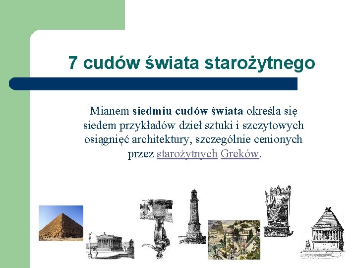 7 cudów świata starożytnego Mianem siedmiu cudów świata określa się siedem przykładów dzieł sztuki