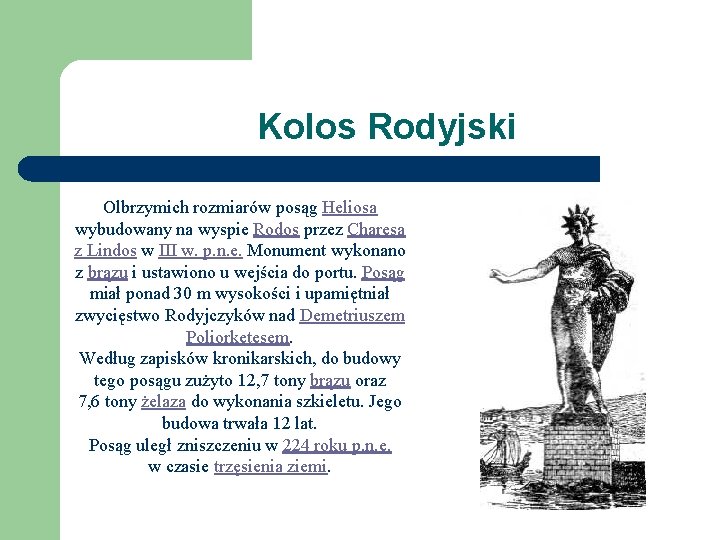 Kolos Rodyjski Olbrzymich rozmiarów posąg Heliosa wybudowany na wyspie Rodos przez Charesa z Lindos